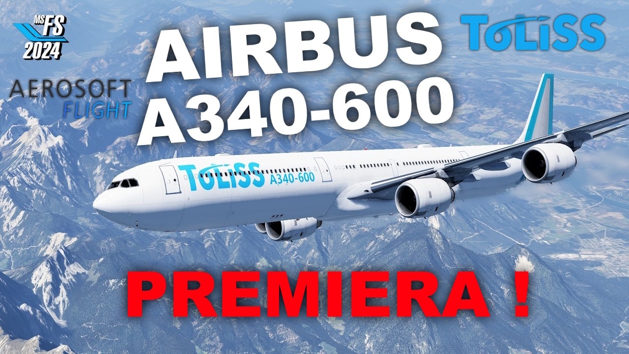 AIRBUS A340-600 Pro TOLISS AeroSoft - PREMIERA❗MSFS2024