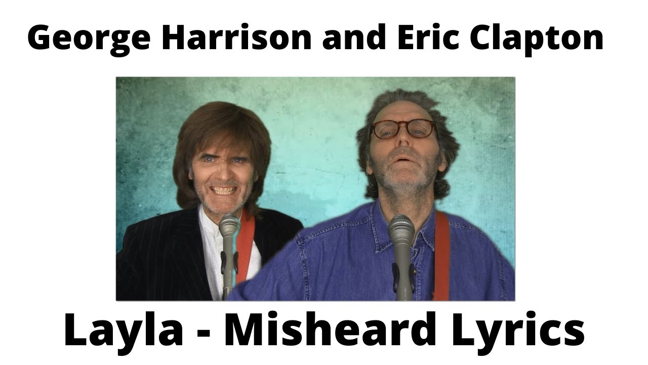 Eric Clapton and George Harrison - Layla - Misheard Lyrics