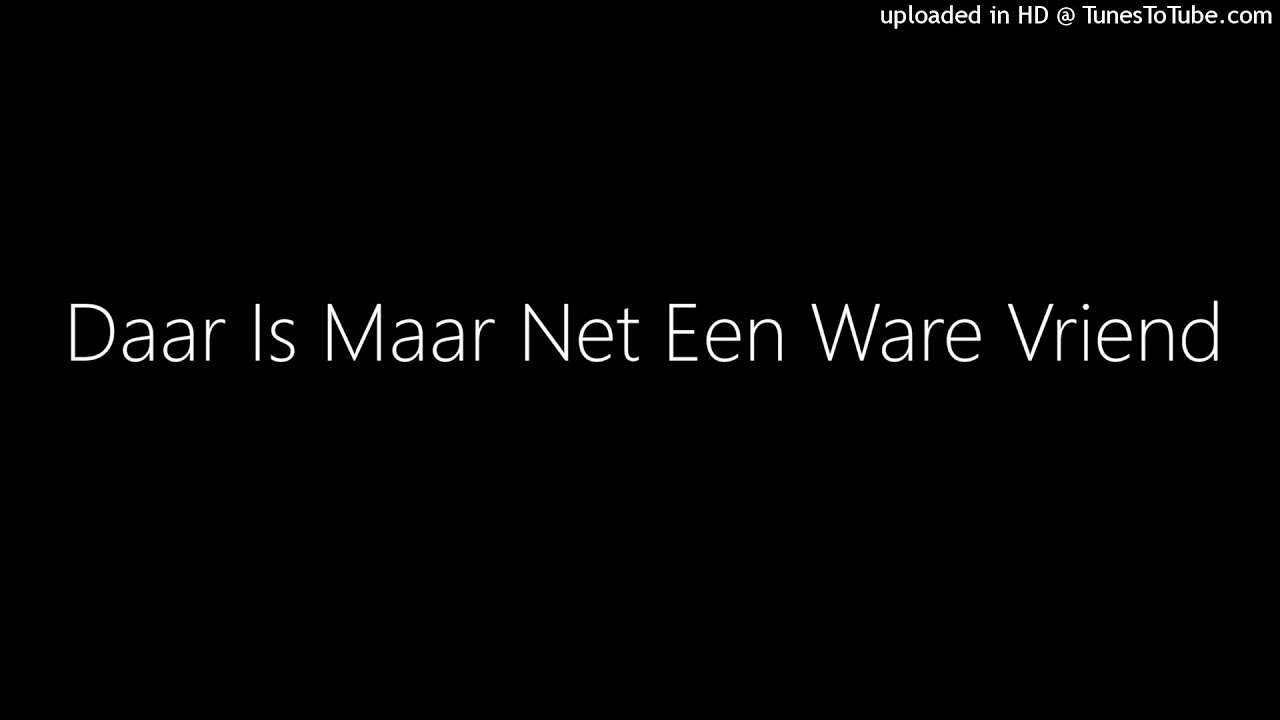 Daar Is Maar Net Een Ware Vriend