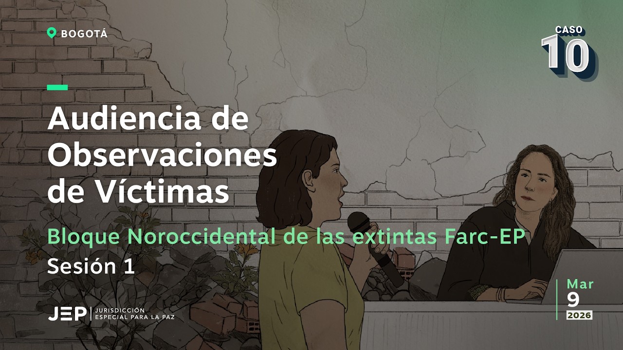 Audiencia de Observaciones de Víctimas del Bloque Noroccidental de las extintas Farc-EP | Sesión 1