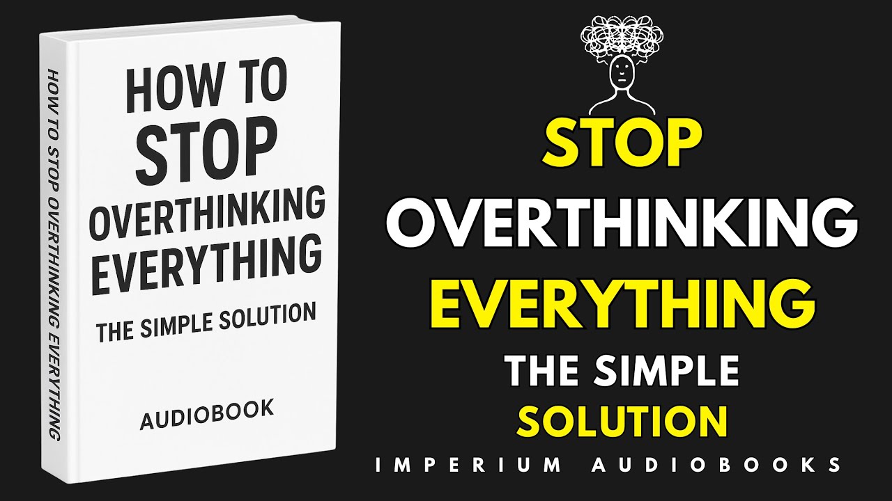 How To Stop Overthinking Everything (The Simple Solution) | Audiobook