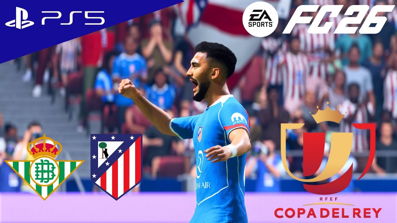 FC 26 - Real Betis vs. Atletico Madrid - Copa del Rey 25/26 Full Match | PS5 [4K60 FPS]