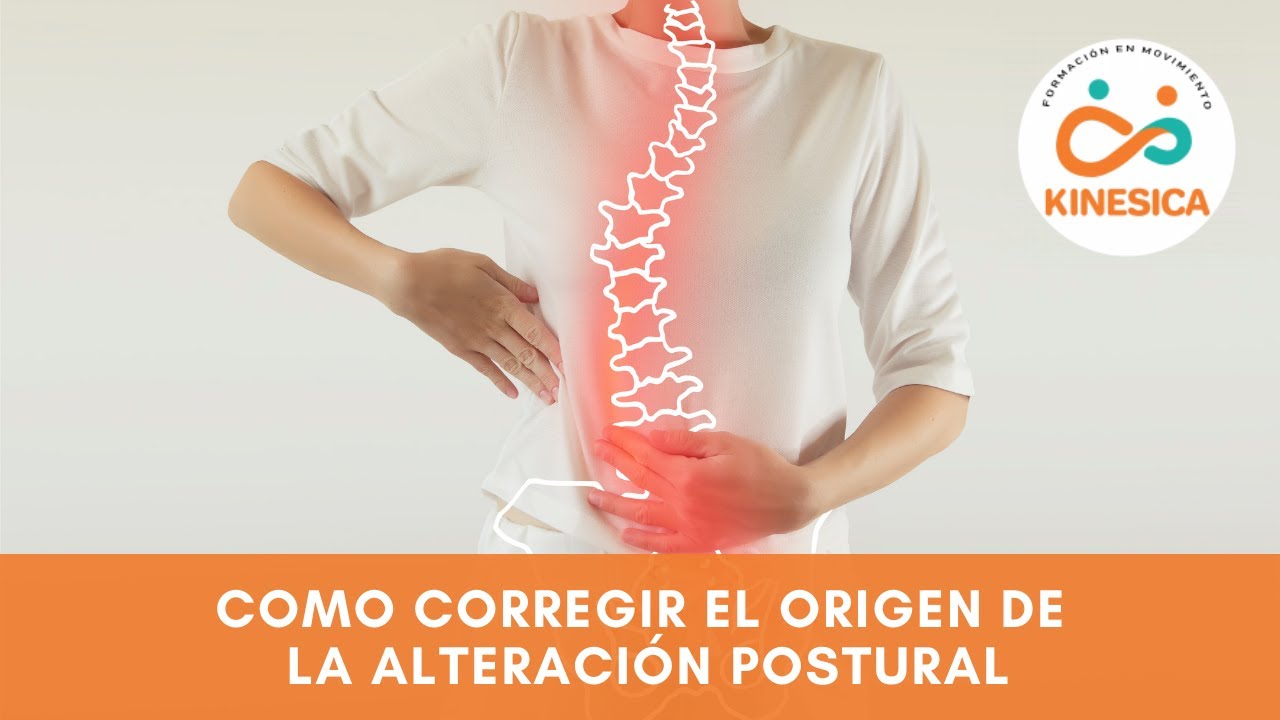 Como corregir el origen de las alteraciones posturales - Kinésica