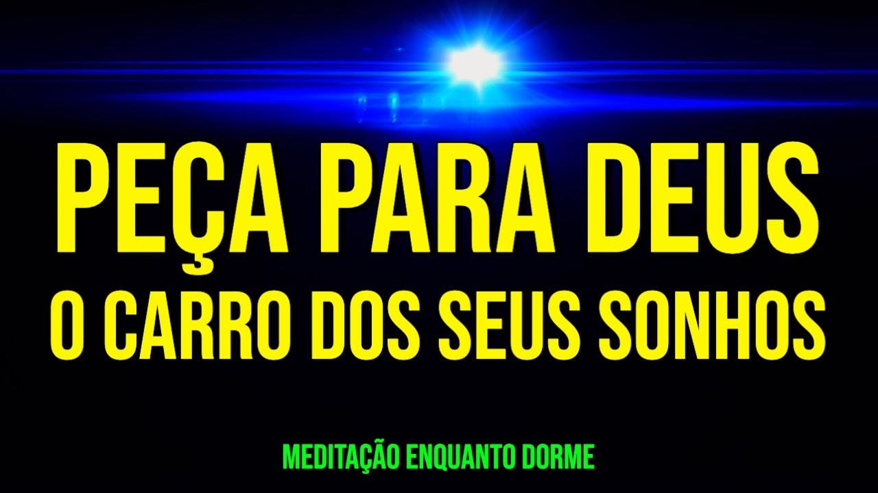 PEÇA PARA DEUS O CARRO DOS SEUS SONHOS | Meditação Enquanto Dorme