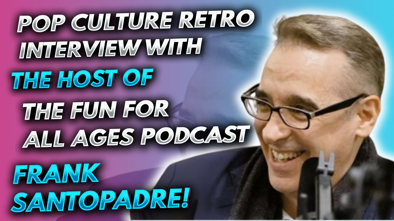 Pop Culture Retro interview with the host of the Fun For All Ages podcast, Frank Santopadre!