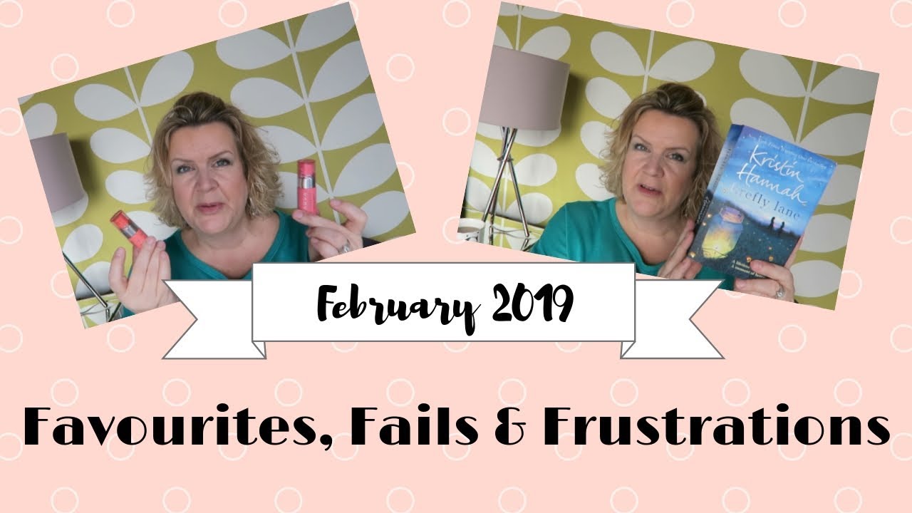 February Favourites, Fails & Frustrations  - Monthly Review