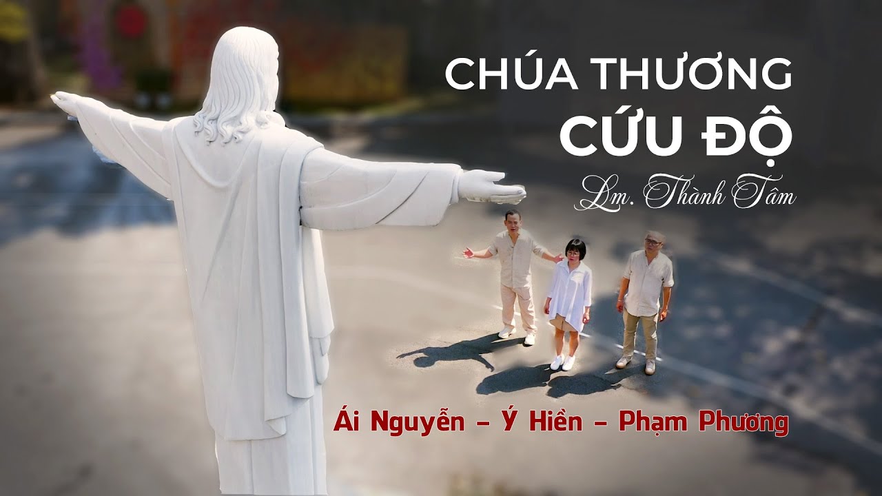 MV Chúa Thương Cứu Độ  (Lm. Thành Tâm) Ý Hiền - Ái Nguyễn - Phạm Phương | Dòng Chúa Cứu Thế Sài Gòn