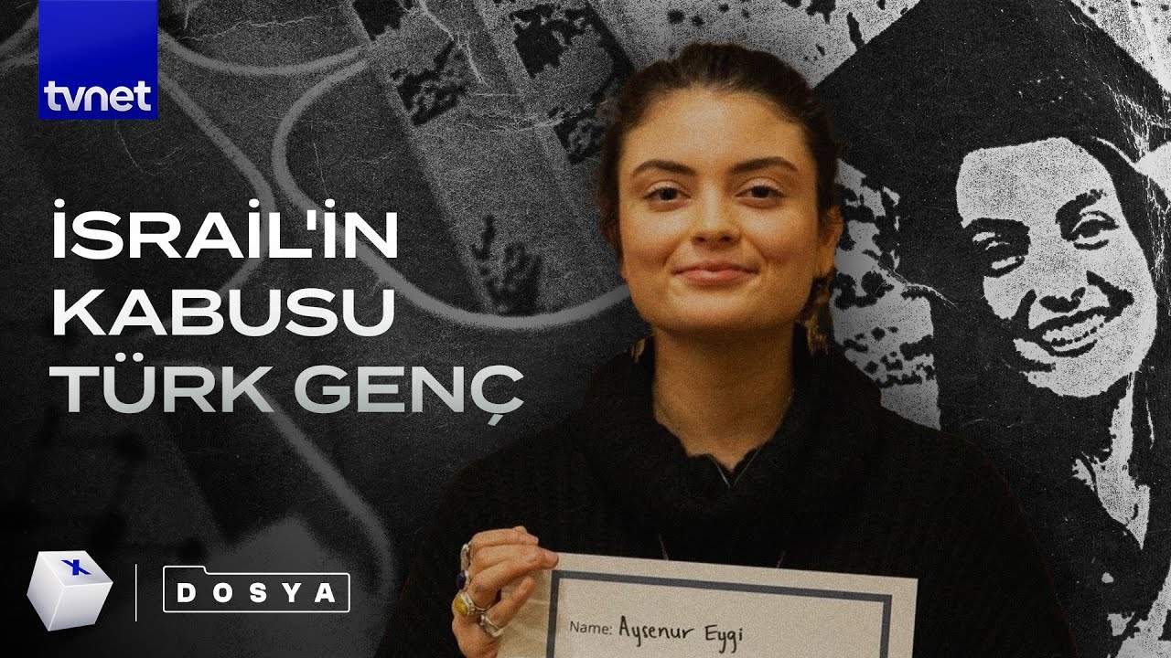 İsrail neden Ayşenur'dan korkuyordu?
