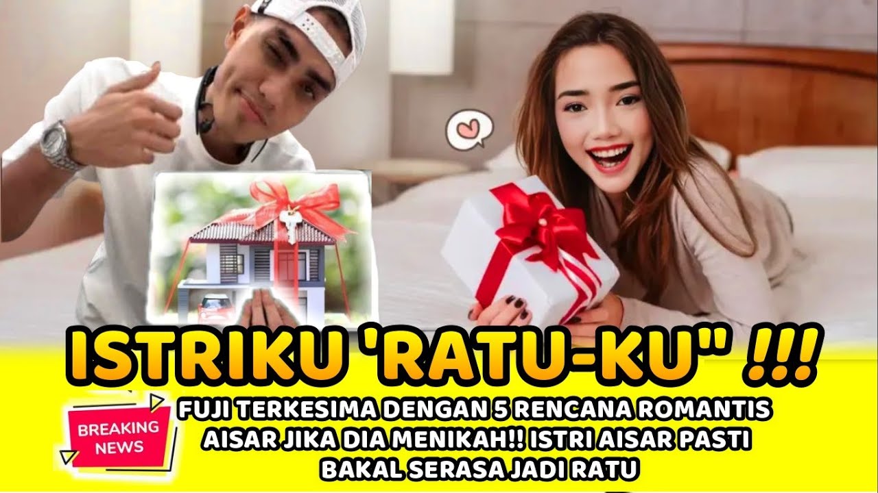 FUJI TERKESIMA DENGAN 5 RENCANA ROMANTIS AISAR JIKA DIA MENIKAH!! ISTRI AISAR PASTI BAKAL JADI RATU