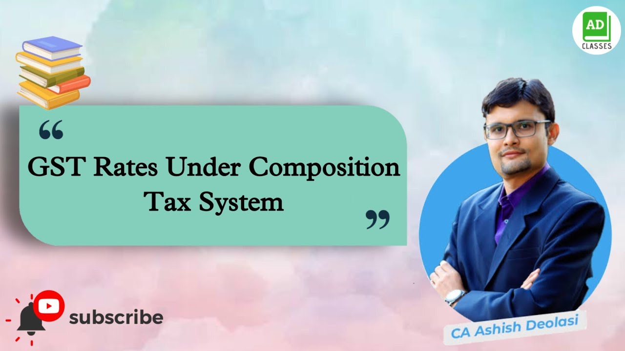 GST Rates Under Composition Tax System | AD Classes | latest video on GST
