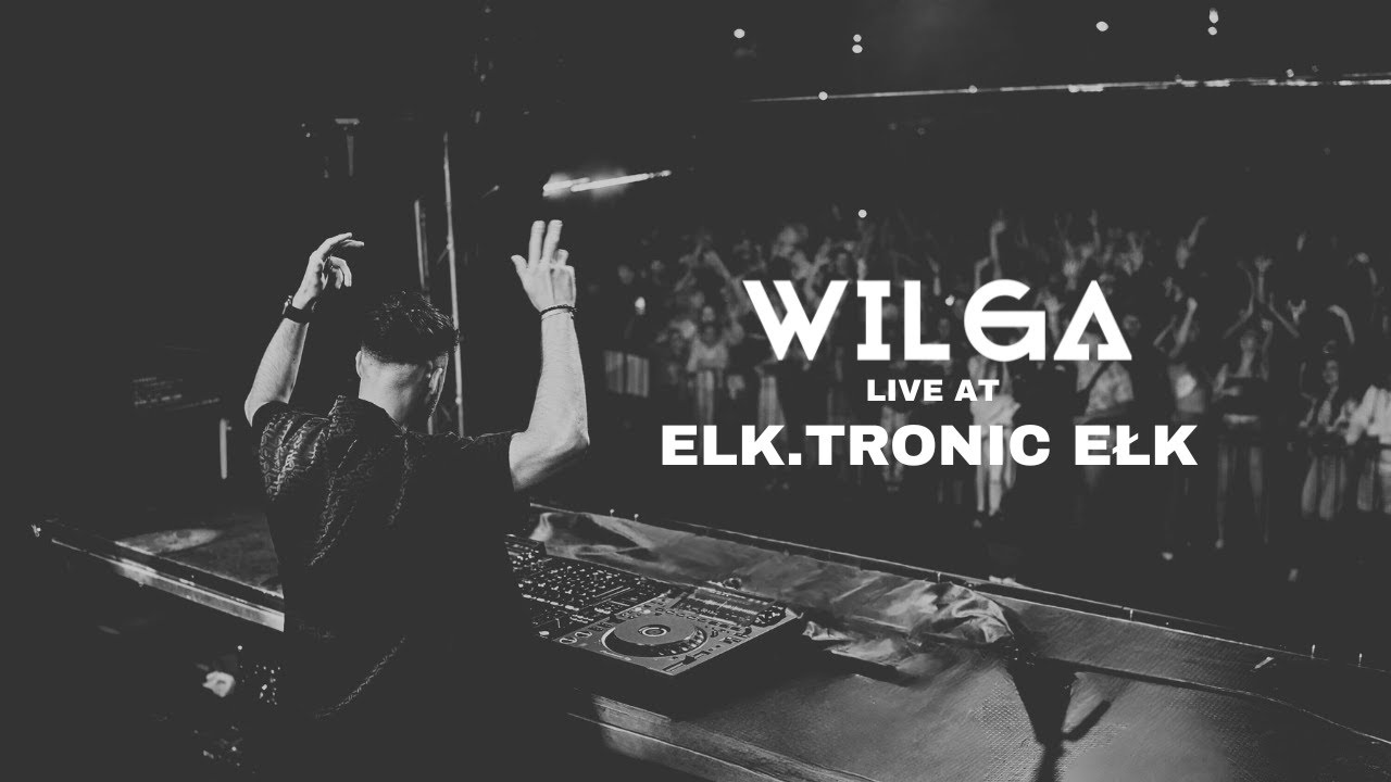 WILGA live at ELK.TRONIC Ełk | Good Vibes Events |