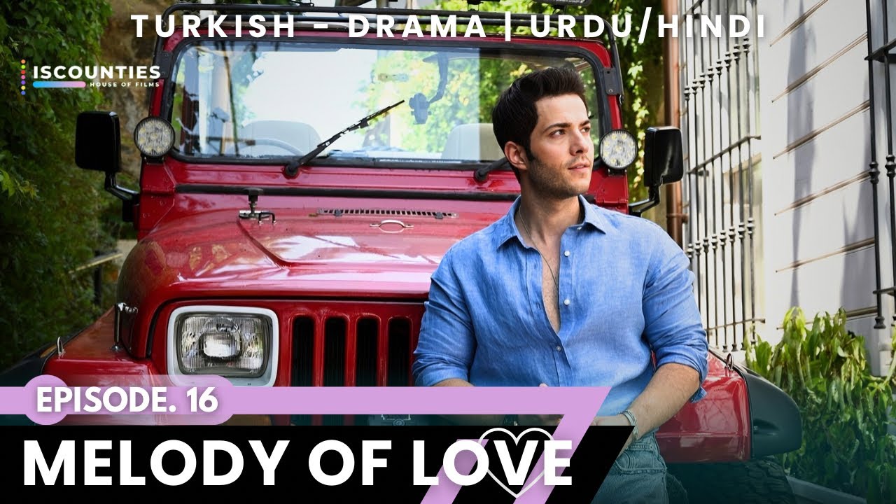 Melody Of Love 2023 - Episode 16 | Audio: Urdu & Hindi | Turkish Drama | Mustafa Ko&ccedil; - Nilsu Berfin