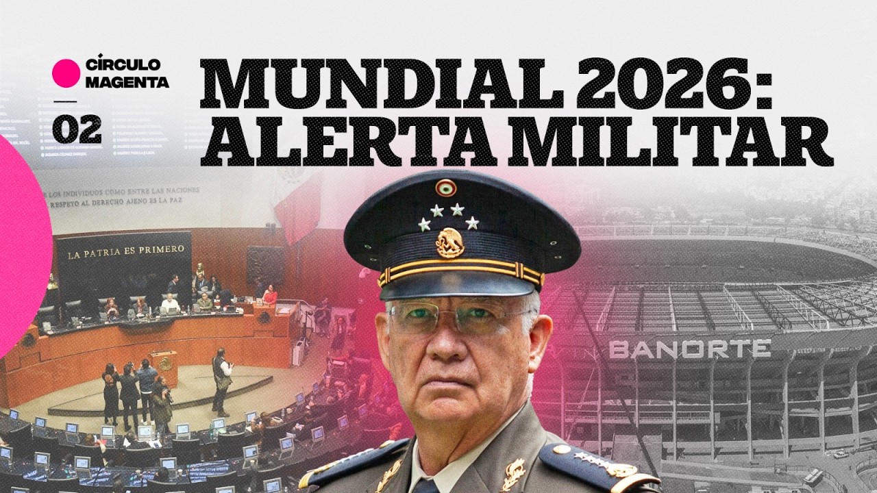 C&iacute;rculo Magenta: Mundial 2026&hellip; Alerta militar