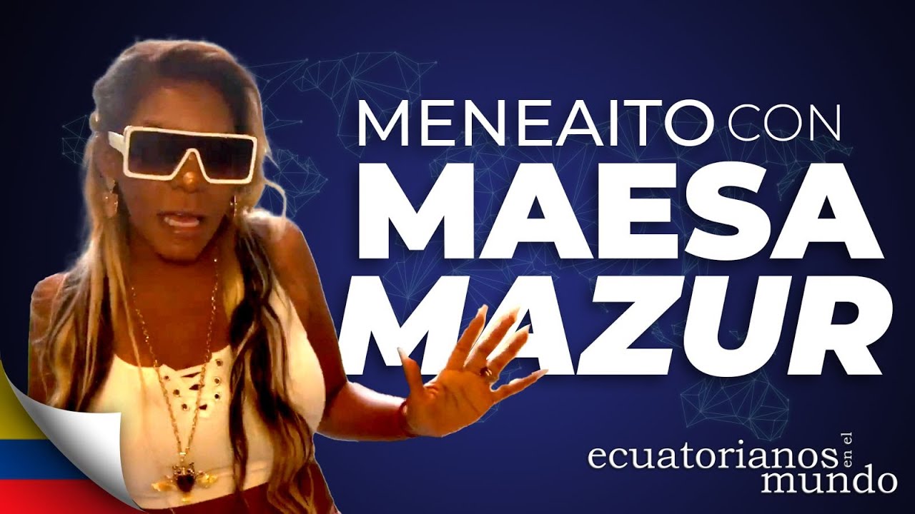 Ecuatorianos en el Mundo: El flow de Maesa Mazur