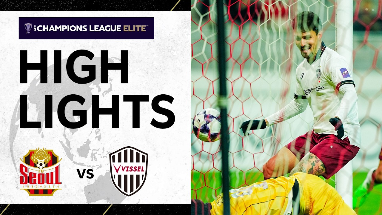 【ACL Elite ハイライト】FCソウルvs.ヴィッセル神戸｜AFC Champions League Elite 2025/26［ROUND OF 16 / 1st Leg］