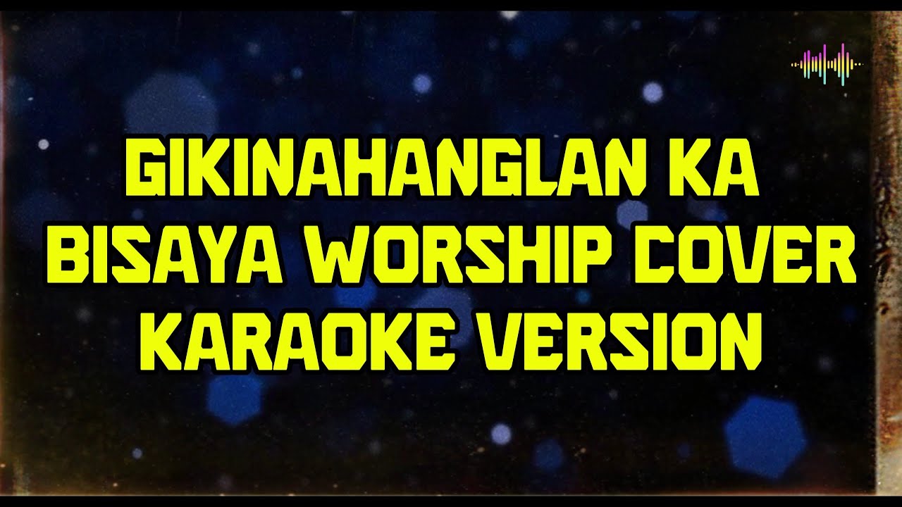 Gikinahanglan Ka Bisaya Worship Cover Karaoke Version
