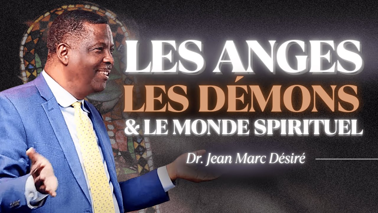 LES ANGES, LES DÉMONS ET LE MONDE SPIRITUEL | Étude Biblique | Dr. Jean Marc Désiré