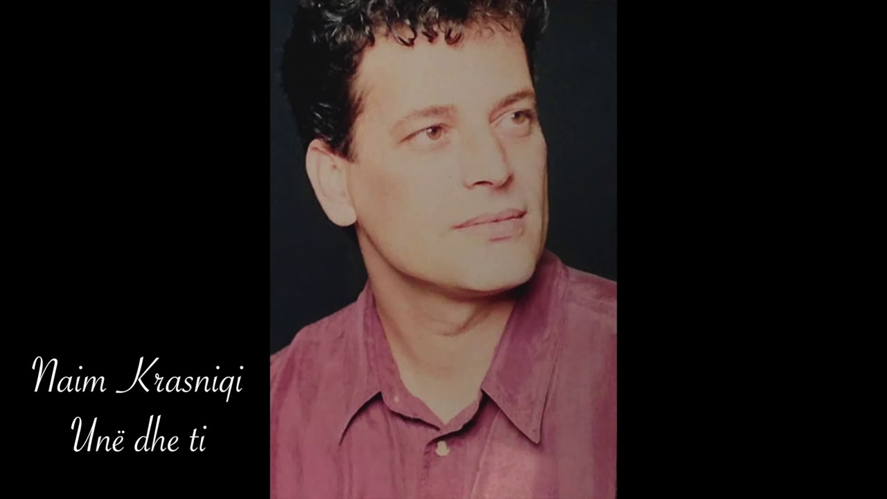 Naim Krasniqi - Une Dhe Ti