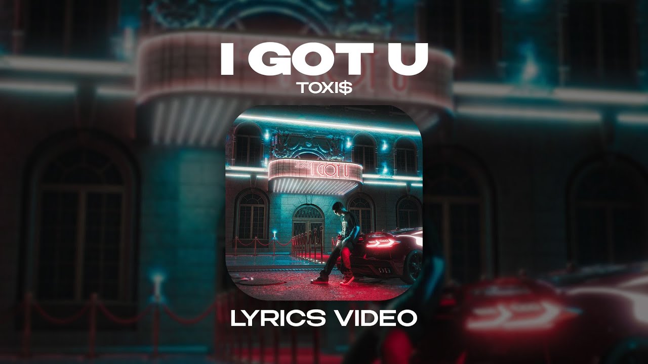 TOXI$ - I GOT U (Lyrics Video)| текст песни