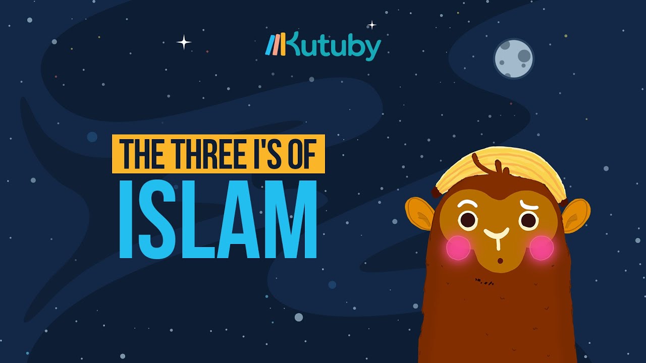 The Three I's of Islam | Kutuby Learning