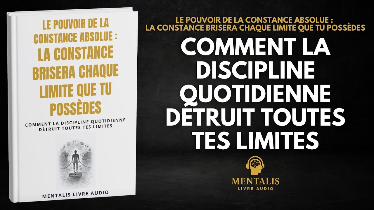Le Pouvoir de la Constance Absolue: La Constance Brisera Chaque Limite Que Tu Possèdes | Livre Audio