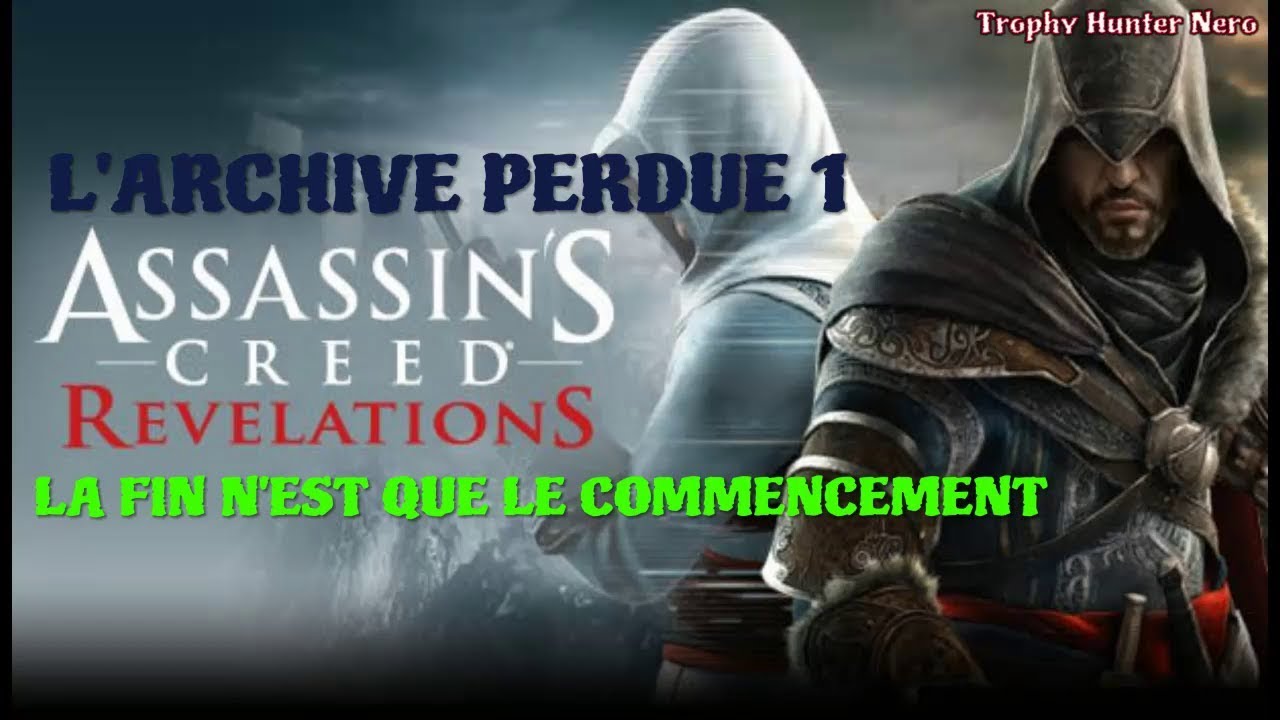 Assassin's creed Révélation - L'archive perdue 1 - La fin n'est que le commencement + Fragments