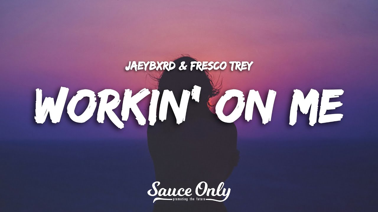 JaeyBxrd & Fresco Trey - Workin' On Me (Lyrics)