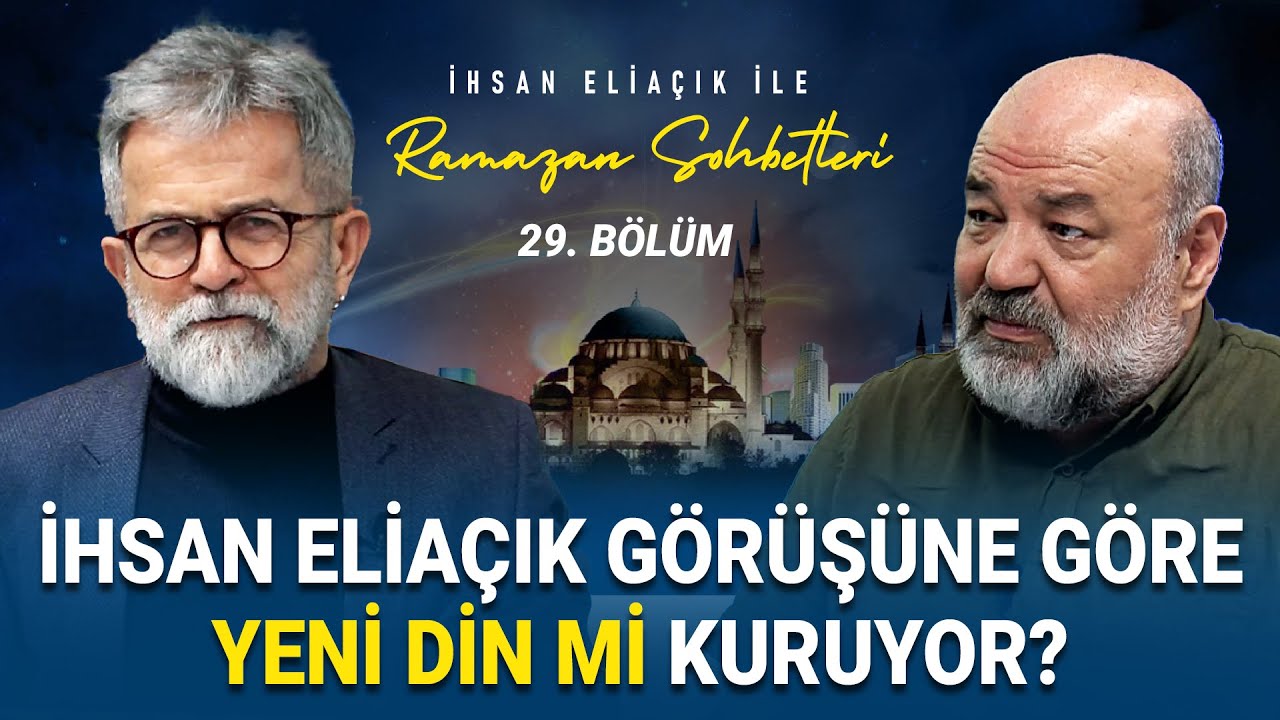 İHSAN ELİAÇIK GERÇEK DİNİ Mİ ANLATIYOR? - İHSAN ELİAÇIK RAMAZAN SOHBETLERİ - BÖLÜM 29