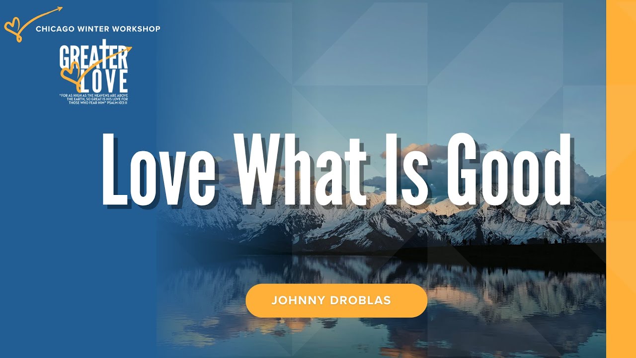 Love What Is Good | Johnny Droblas | 01/10/2026