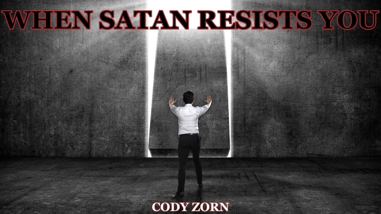 CODY ZORN - WHEN SATAN RESISTS YOU