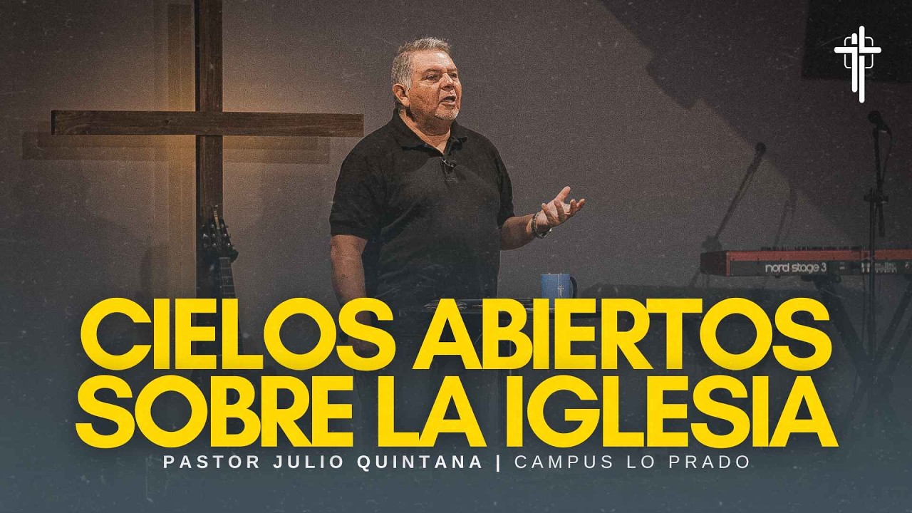 🔵 Cielos Abiertos sobre la Iglesia | Pastor Julio Quintana | Campus Lo Prado