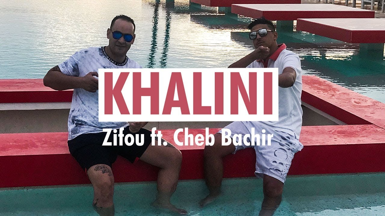 Zifou ft. Cheb Bachir - Khalini