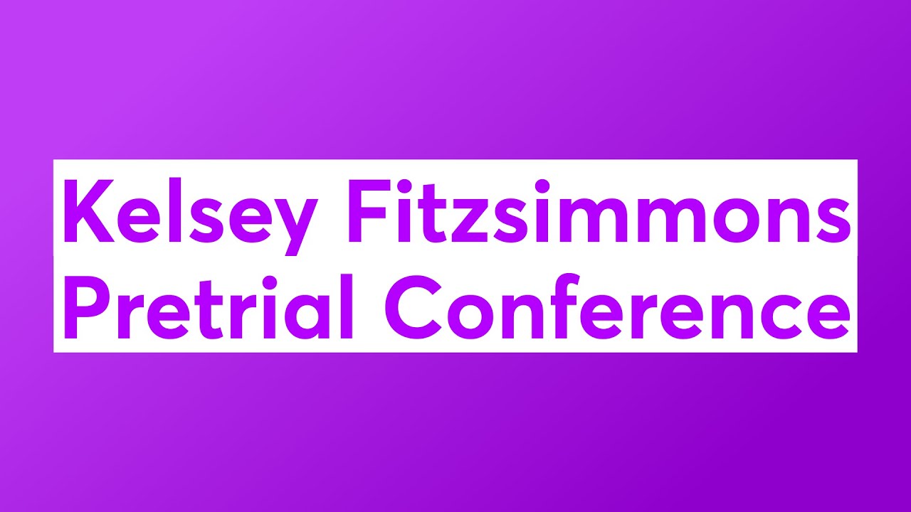 Kelsey Fitzsimmons Pretrial Conference