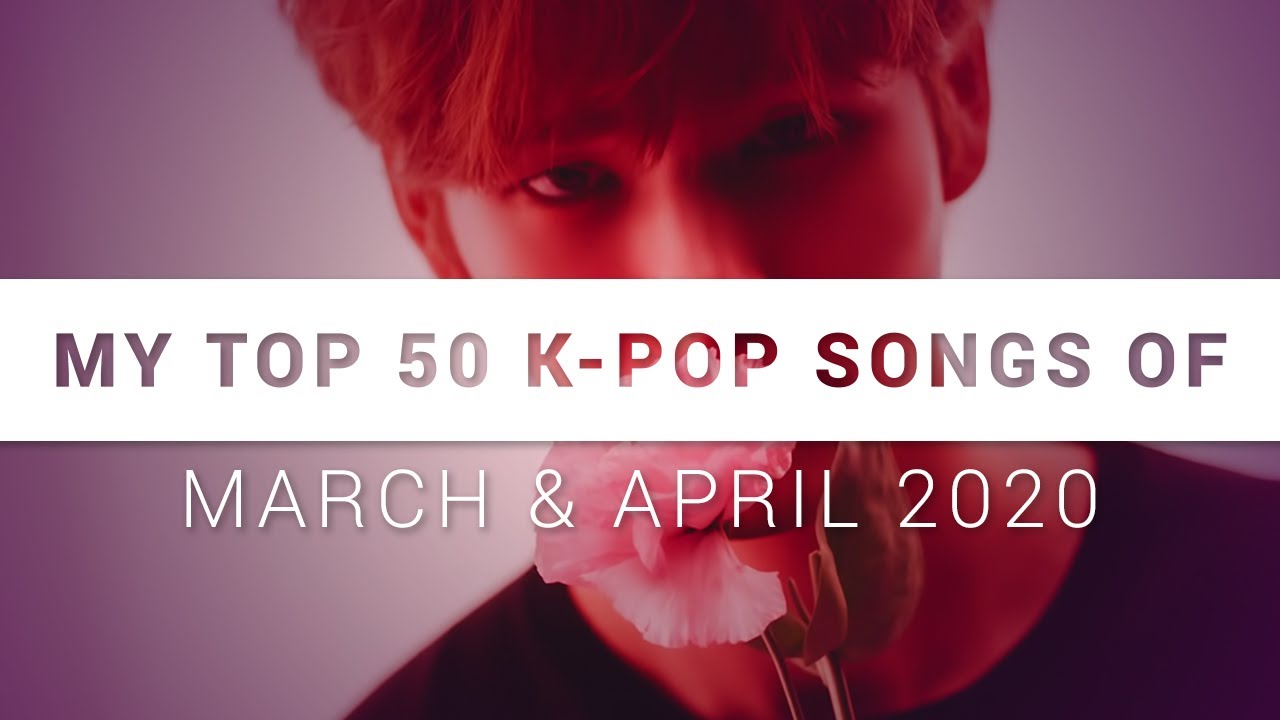 My top 50 k-pop songs of march & april 2020