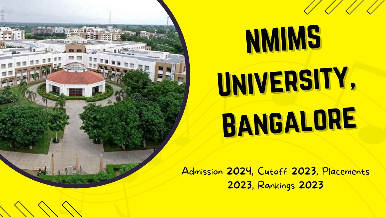 NMIMS University, Bangalore: Admission 2024, Cutoff 2023, Placements 2023, Rankings 2023  #nmims