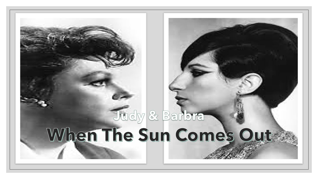 Judy & Barbra: When The Sun Comes Out (H. Arlen/T. Koehler) mash up duet