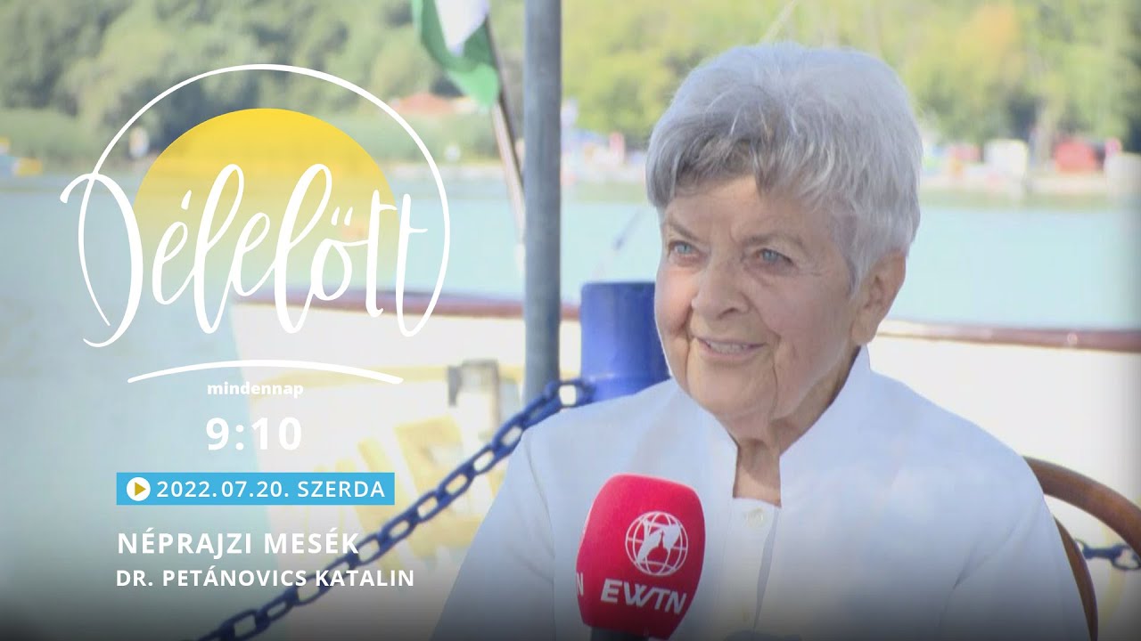 Néprajzi mesék  - Dr. Petánovics Katalin - 2022.07.20. - Délelőtt Keszthelyen