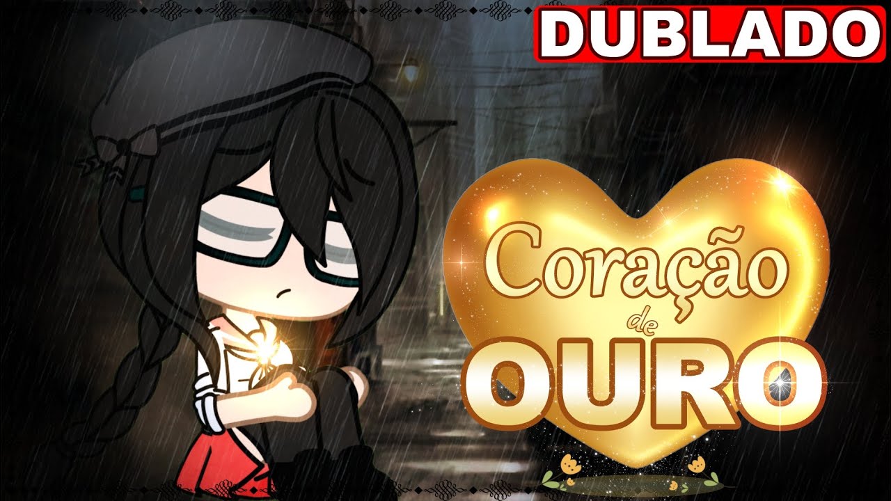 💛Coração de Ouro💛| Mini Filme [DUBLADO] Gacha Life
