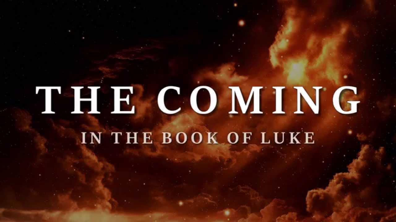 THE COMING - In The Book of Luke