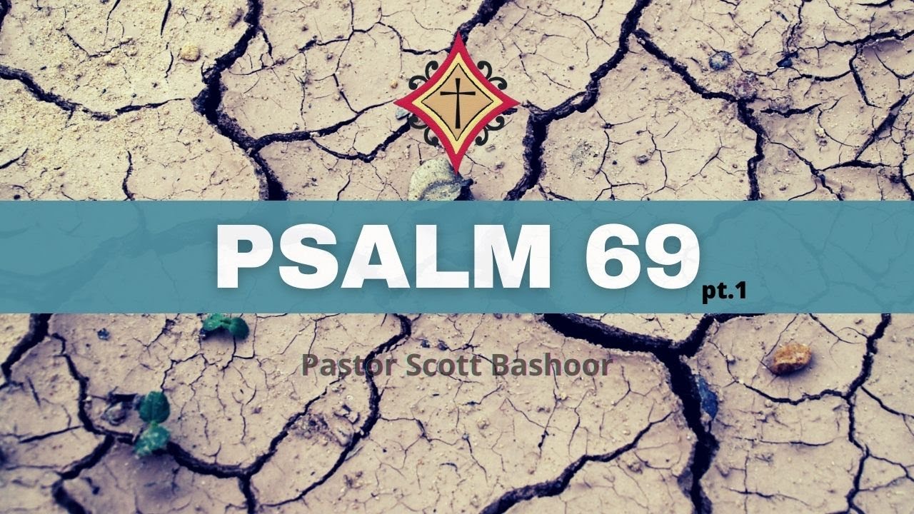 Psalm 69 Bible Study (Part 1) - Pastor Scott Bashoor