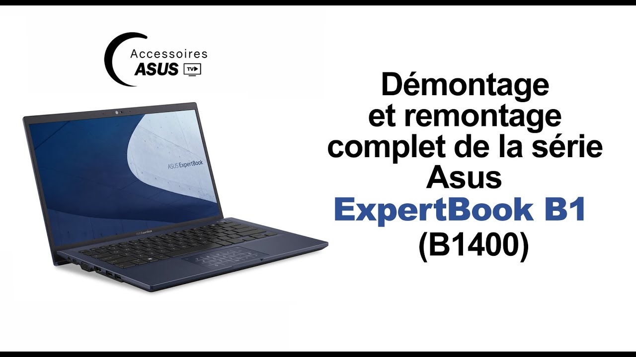 Série Asus ExpertBook B1 (B1400) : Démontage et remontage complet