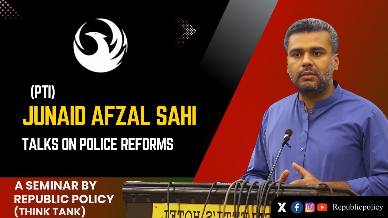 Junaid Afzal Sahi (PTI) | Talks on Police Reforms | Republic Policy
