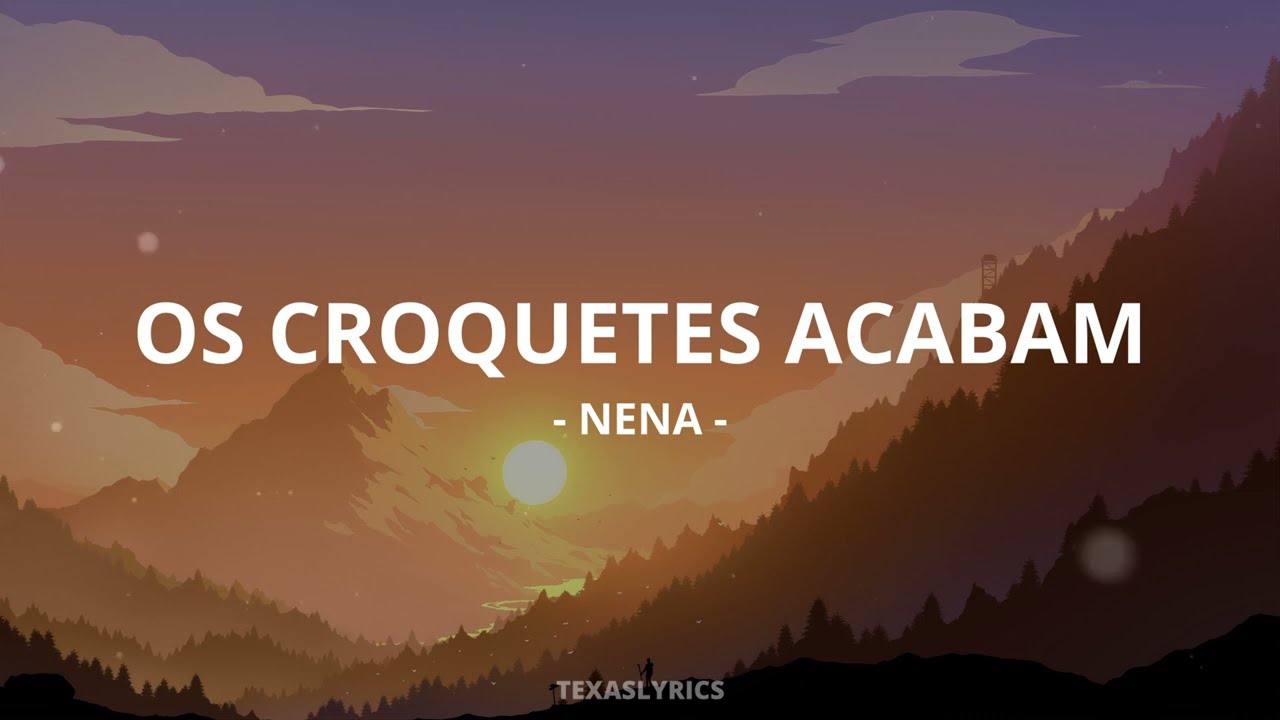 🎵 Nena - os croquetes acabam (Letra)🎵
