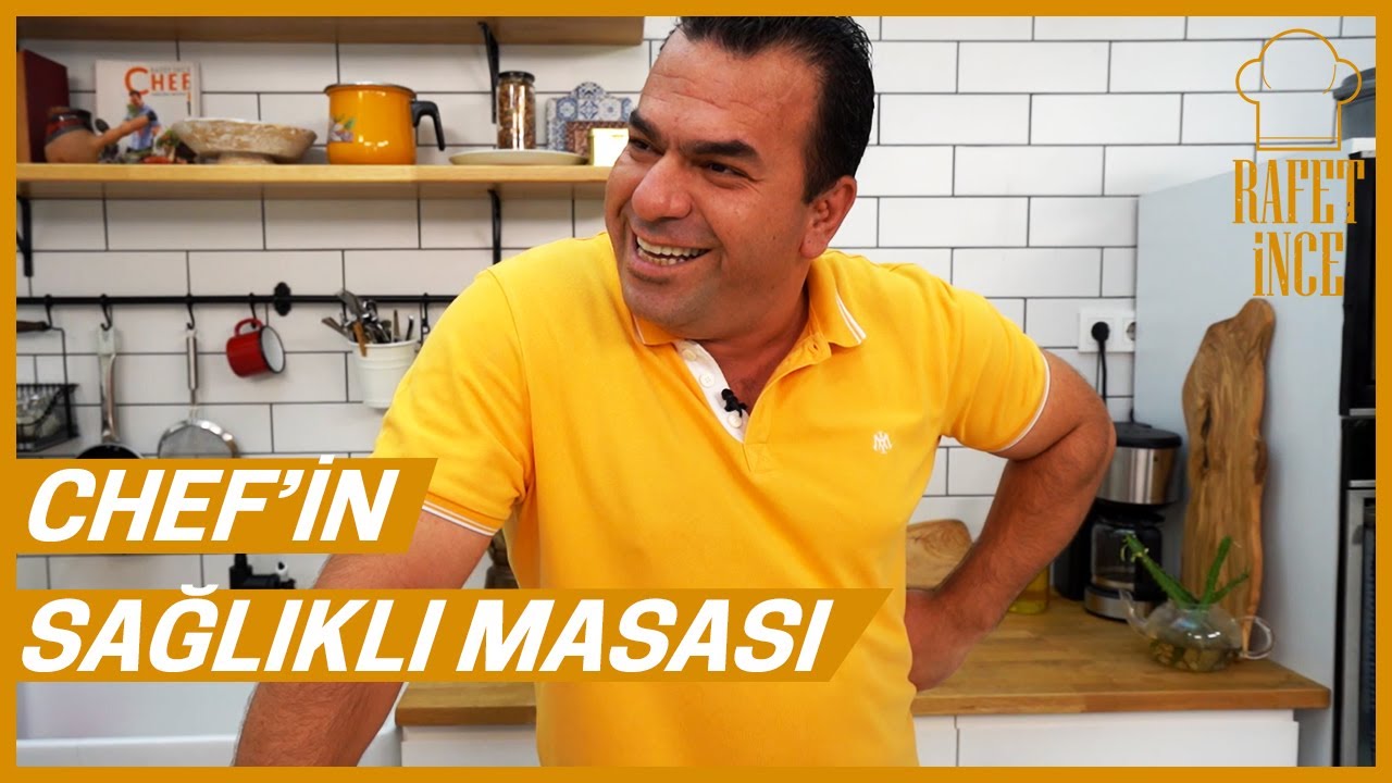CHEF'İN SAĞLIKLI MASASI | RAFET İNCE