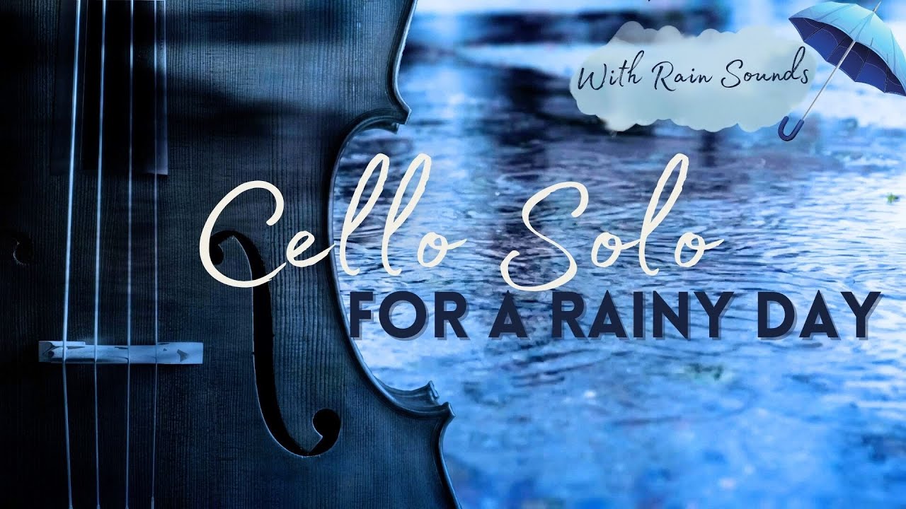 Cello Solo for a Rainy Day -  Classical Cello for a Blue Monday (with rain sound!!)