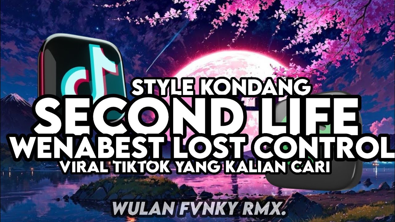 DJ SECOND LIFE X WENABEST LOST CONTROL STYLE KONDANG VIRAL TIKTOK YANG KALIAN CARI