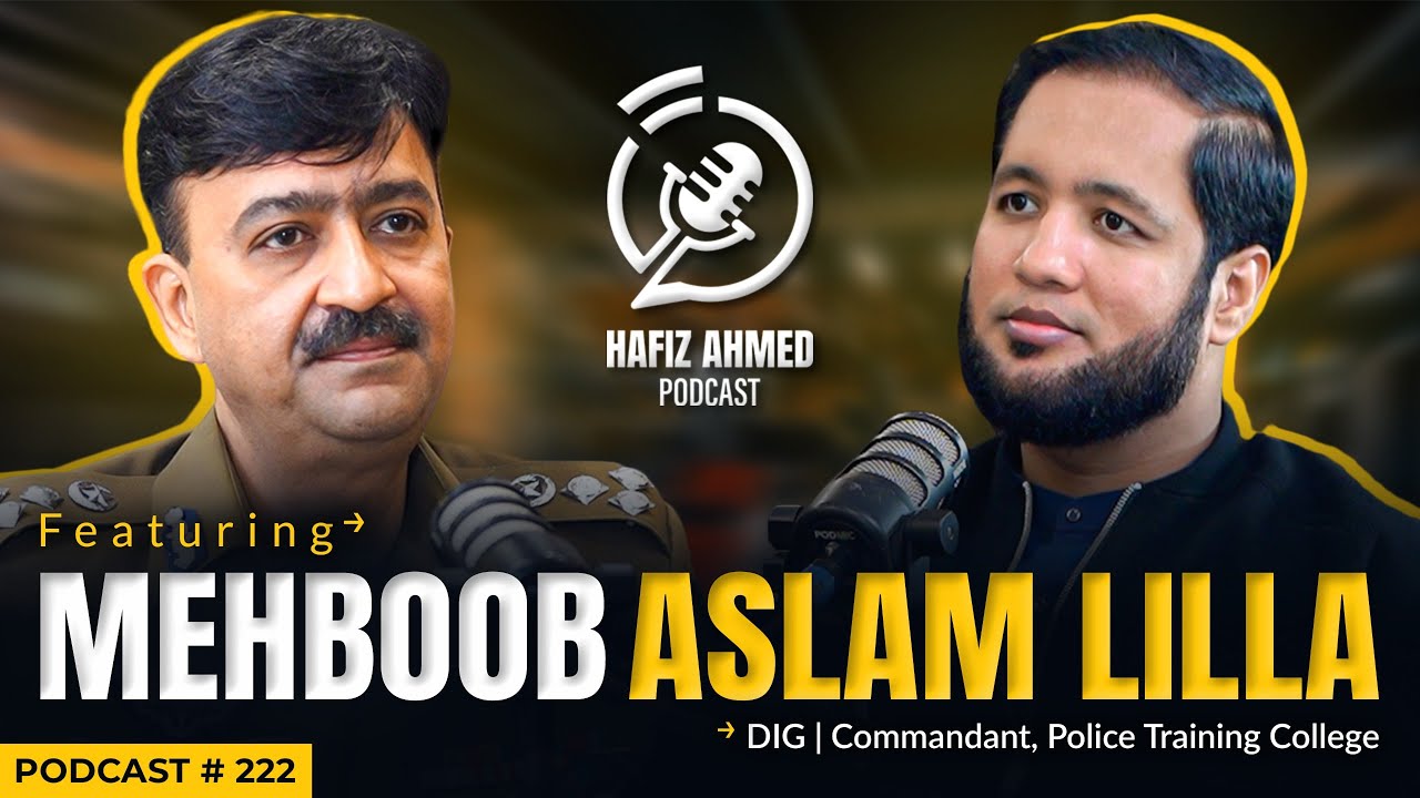 Hafiz Ahmed Podcast Featuring DIG Mehboob Aslam Lilla | Hafiz Ahmed