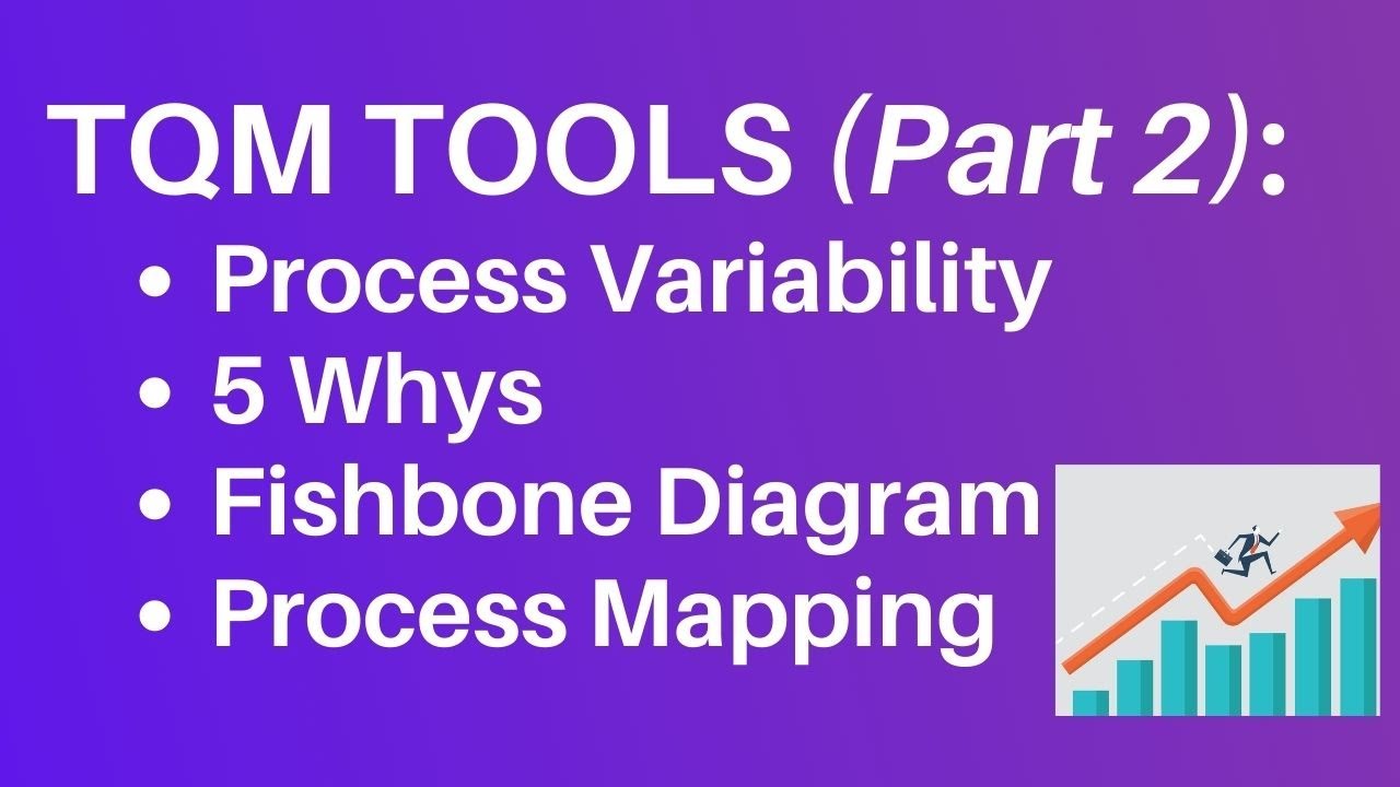 TQM Tools (Part 2): Process Variability, Fishbone Diagrams, 5 Whys, Process Mapping