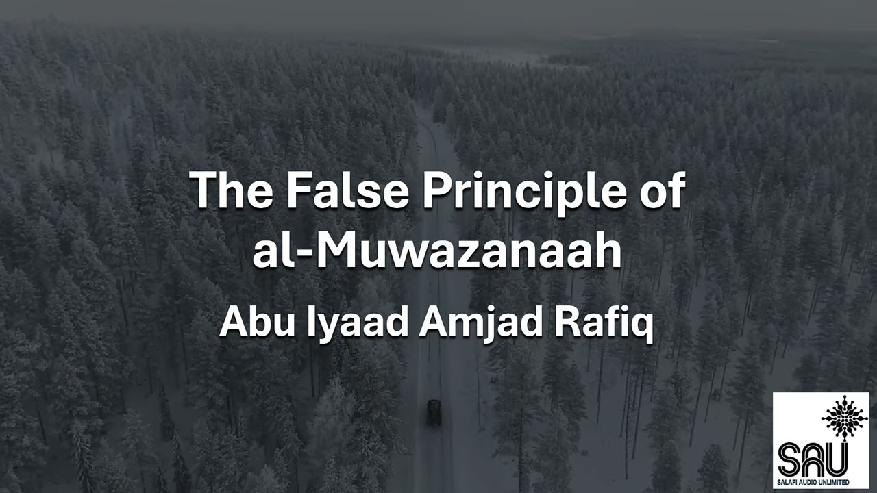 The False Principle of al Muwazanaah - Abu Iyaad Amjad Rafiq