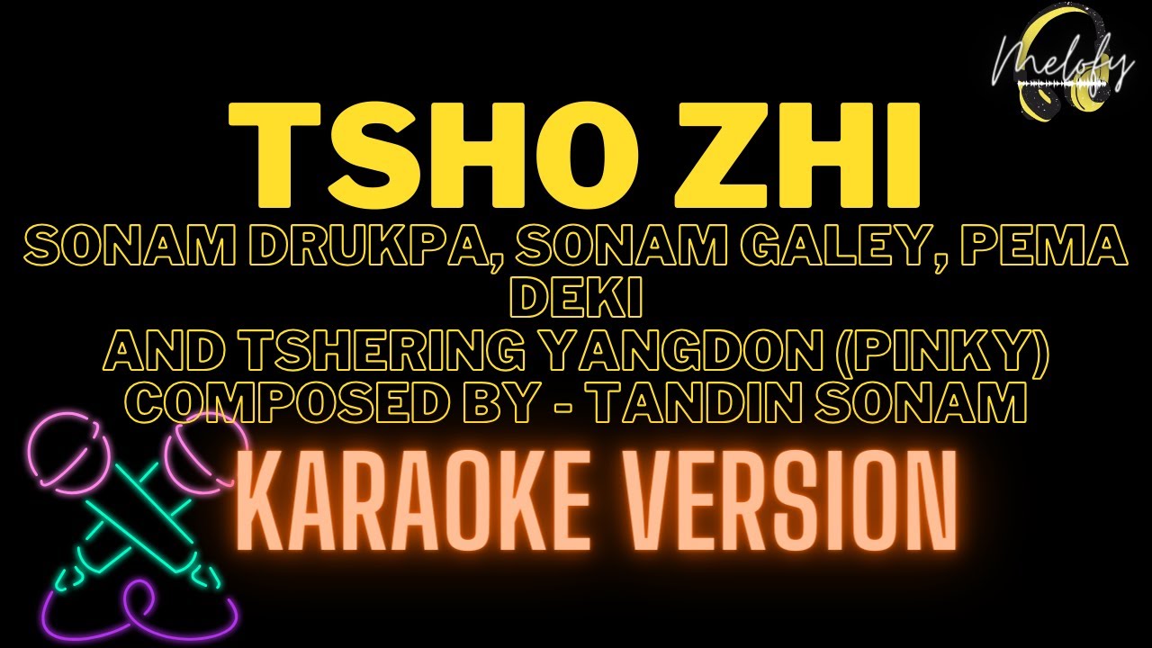 TSHO ZHI ( KARAOKE VERSION ) - Sonam Drukpa, Sonam Galey, Pema Deki and Tshering Yandon ( Pinky ).